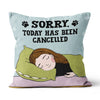 Personalized Sorry Today Has Been Cancelled Pillow Hqt-20Mq001 Pillow Dreamship 18x18in