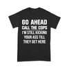 Go Ahead Call The Cops V-Neck T-Shirt 2D T-shirt Dreamship S Black