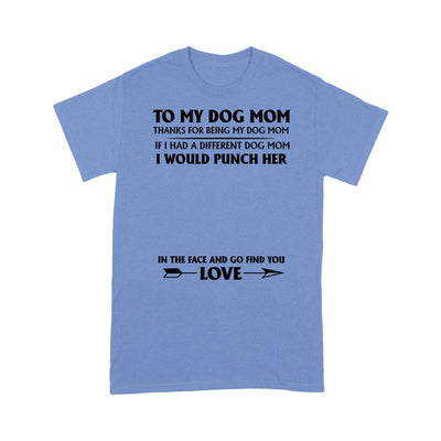 Personalized To My Dog Mom Thanks For Being My Dog Mom T-Shirt 2D T-shirt Dreamship S Carolina Blue
