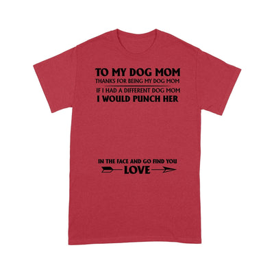 Personalized To My Dog Mom Thanks For Being My Dog Mom T-Shirt 2D T-shirt Dreamship S Red