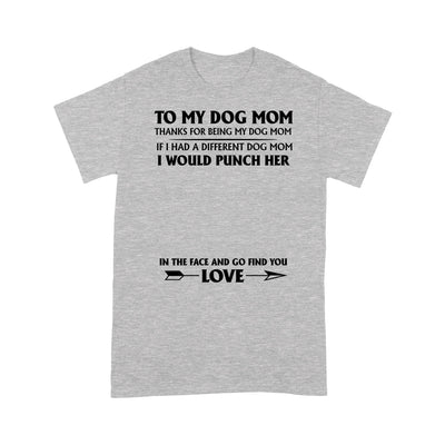 Personalized To My Dog Mom Thanks For Being My Dog Mom T-Shirt 2D T-shirt Dreamship