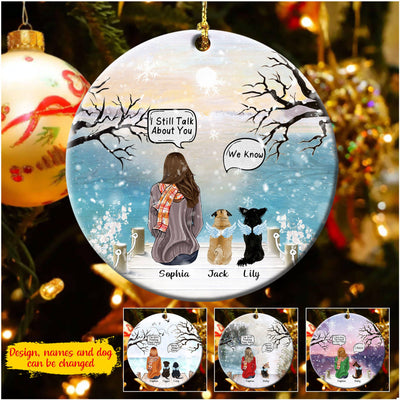 Personalized I Still Talk About You Dog Lovers Memorial Circle Ceramic Ornament NVL13SEP21DD3 Circle Ceramic Ornament Humancustom - Unique Personalized Gifts