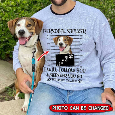 Personalized Dog Photo Funny Dog Mom Dog Dad Personal Stalker HLD19OCT21TP1 White Sweatshirt Humancustom - Unique Personalized Gifts