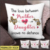 The Love Between Mother And Daughter Knows No Distance Personalized Pillow KNV15FEB22DD3 Pillow Humancustom - Unique Personalized Gifts 12x12in