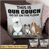 This Is Our Couch Go Sit On The Floor Custom Gift For Dog Lovers Canvas Pillow DHL09FEB22DD1 Pillow Humancustom - Unique Personalized Gifts 12x12in