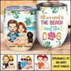 All We Need Is The Beach And The Dog Personalized Wine Tumbler NVL15JUN22CT2 Wine Tumbler Humancustom - Unique Personalized Gifts 12 oz