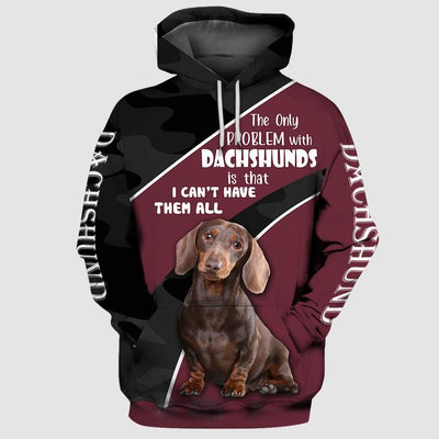 DACHSHUND The Only Problem With Dachshunds Is That I Can't Have Them All 3D Full Printing Hoodie and Unisex Tee 3D Print Mynicewear Hoodie S