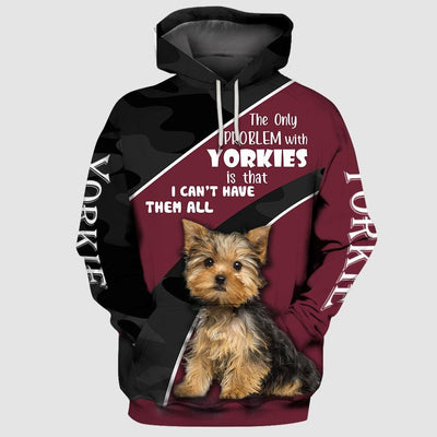 YORKIE The Only Problem With Yorkies Is That I Can't Have Them All 3D Full Printing Hoodie and Unisex Tee 3D Print Mynicewear