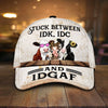 Stuck Between Idk Idc And Idgaf Cap Tdh | Hqt-30Ct165 Baseball Cap Human Custom Store Universal Fit