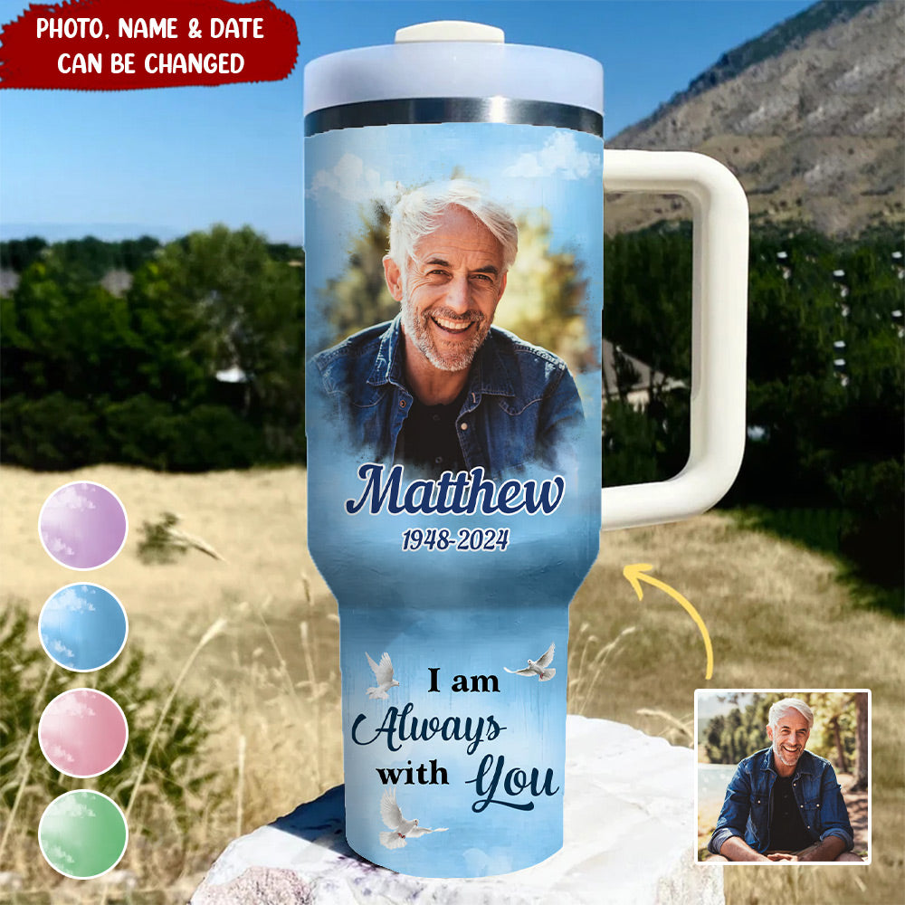 Memorial Insert Photo, I Am Always With You Personalized Tumbler With Straw LPL10JUN24NY1