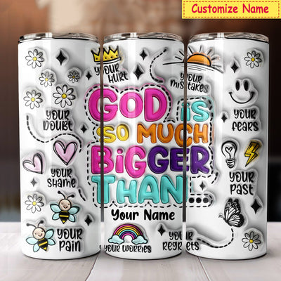 3D Inflated Effect Custom Name God Is So Much Bigger Than Personalized Skinny Tumbler LPL12APR24CT1