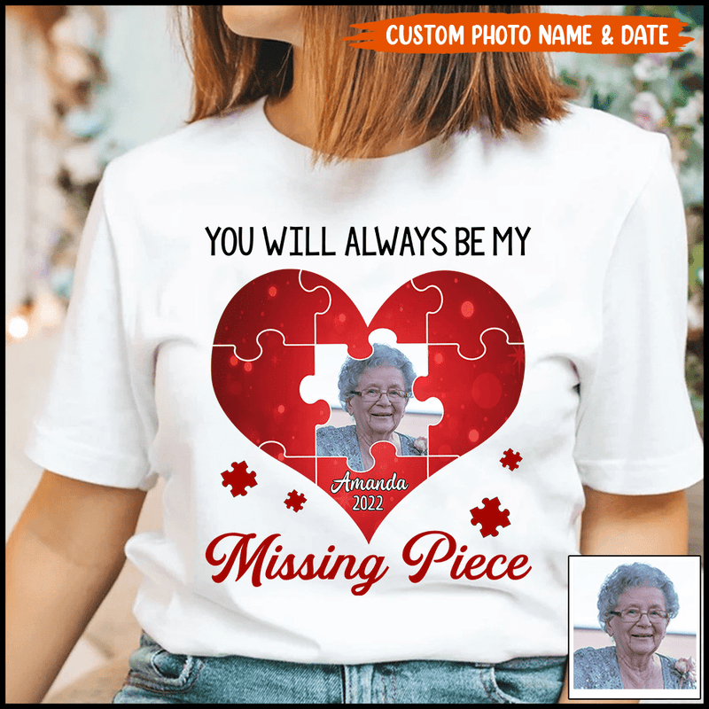 Memorial Upload Photo Heart, You Will Always Be My Missing Piece Personalized T-Shirt