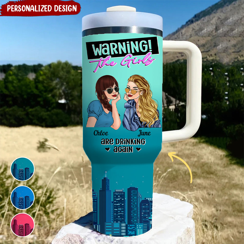 Bestie Bestfriends Warning! The Girls Are Drinking Again Personalized Tumbler With Straw LPL19JUN24NY1