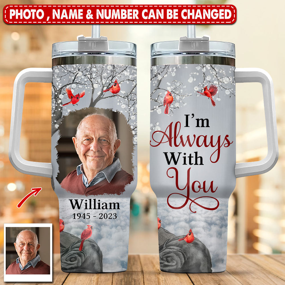 Memorial Cardinal Upload Photo, I'm Always With You Personalized Tumbler 40oz With Straw LPL27DEC23TP1