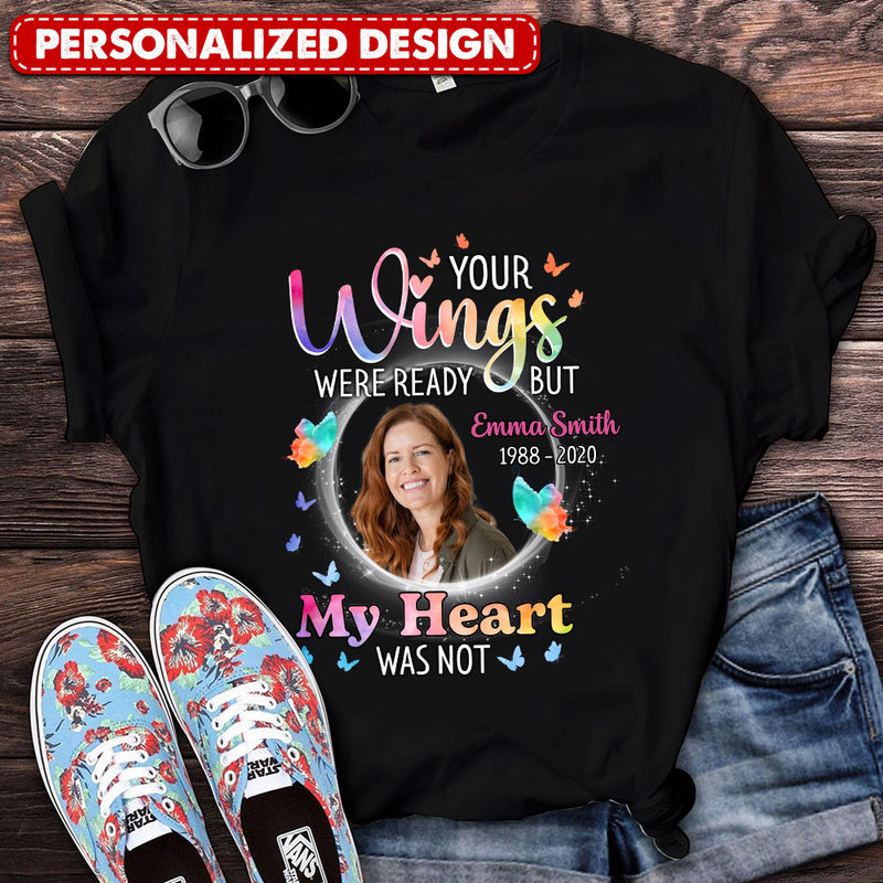 Discover Memorial Upload Photo, Your Wings Were Ready But My Heart Was Not Personalized Shirt