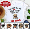 You Can'T Tell Me What To Do You'Re Not My Dog Personalized T-Shirt Nla-16Tp004 2D T-shirt Dreamship