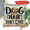 Dog Hair Don'T Care Personalized Dog Pillow Pillow Dreamship 12x12in