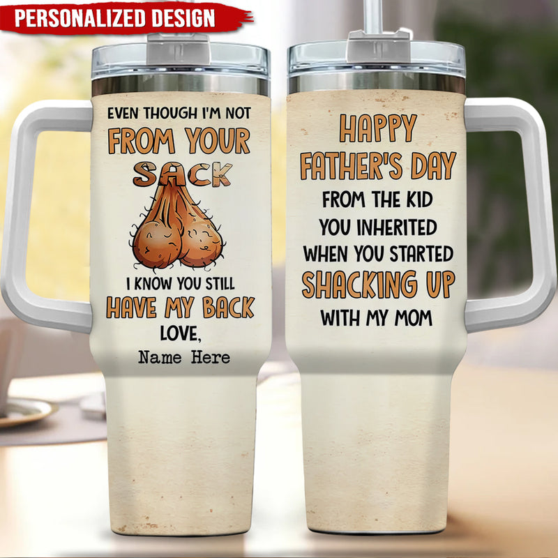 Discover Even Though I'm Not From Your Sack I Know You Still Have My Back Custom 40oz Tumbler