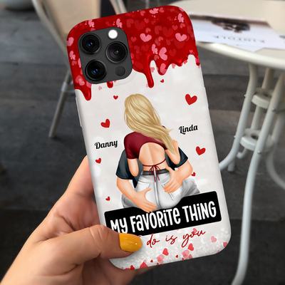 My Favorite Thing To Do Is You Couples - Personalized Phone Case NVL10JAN24KL3