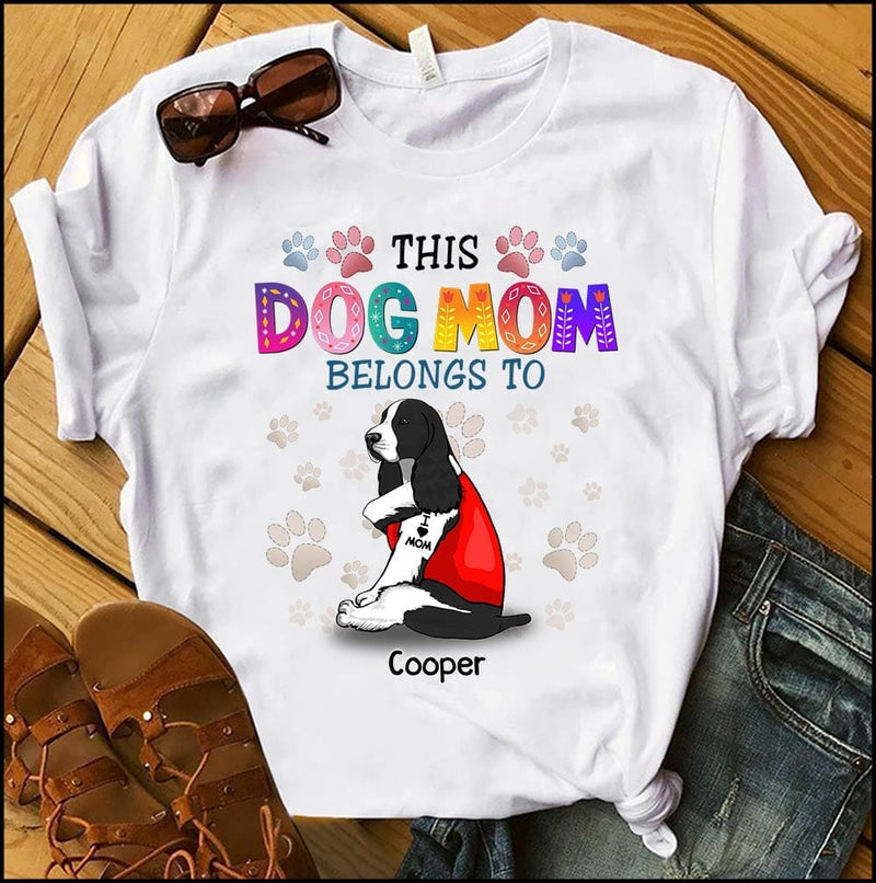 This Dog Mom Belongs To Dog, Mother’s Day Gift for Dog Lovers, Dog Dad, Dog Mom Personalized Shirt