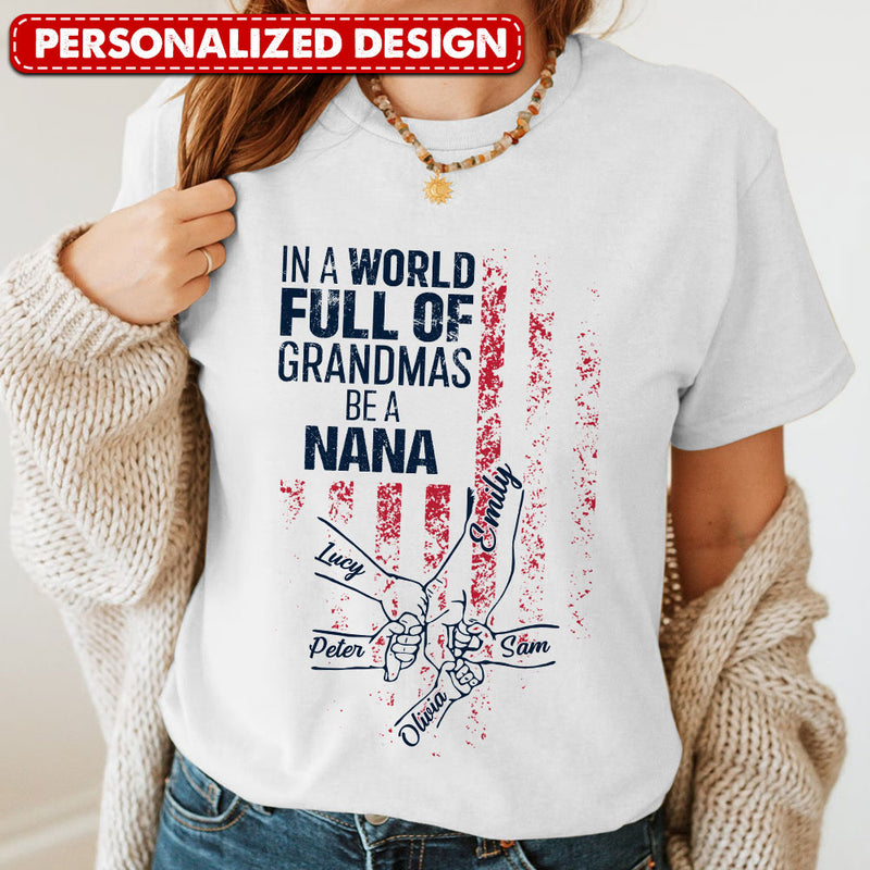 Discover 4th Of July In a World Full Of Grandmas Be A Nana Personalized Shirt