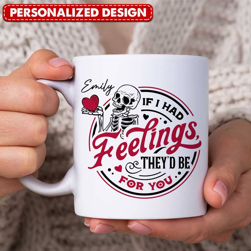 Skeleton Valentines Day - If I Had Feelings They'd Be For You Personalized Mug NVL18DEC23TP2 White Mug Edge HumanCustom - Unique Personalized Gifts Made Just for You 