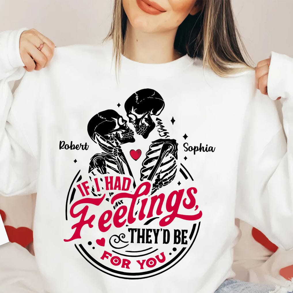 Couple Skeleton Valentines Day - If I Had Feelings They'd Be For You Personalized Sweatshirt NVL18DEC23TT1 2d sweatshirt HumanCustom - Unique Personalized Gifts Made Just for You 