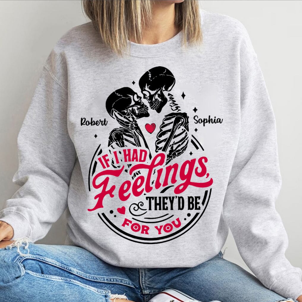 Couple Skeleton Valentines Day - If I Had Feelings They'd Be For You Personalized Sweatshirt NVL18DEC23TT1 2d sweatshirt HumanCustom - Unique Personalized Gifts Made Just for You 