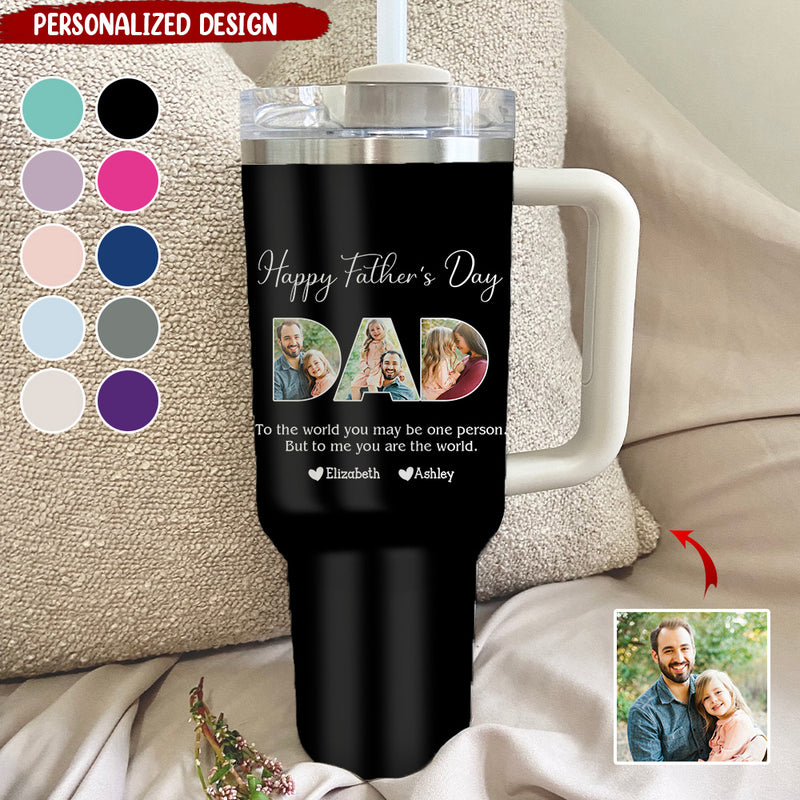 Father - To Me You Are The World - Personalized Custom 40oz Tumbler With Straw