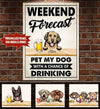 Personalized Weekend Forecast Pet My Dog/Dogs With A Chance Of Drinking Canvas Pht-15Tp052 Canvas Dreamship 16x24in - Best Seller