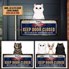 Personalized Please Keep Door Closed Funny Cats Customized Cut Printed Metal Sign Pht-49Tp001 Cut Metal Sign Human Custom Store 18x18in - Best Seller