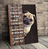 I Know I'm Just A Dog But If You Feel Sad I'll Be Your Smile Pug Canvas Dreamship 8x12in