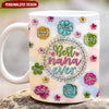 Best Nana/ Mama Ever 3D Inflated Effect Floral Pattern Personalized Mug VTX20APR24NY1
