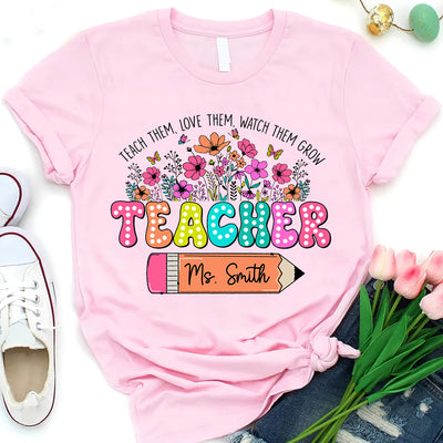 Teach Them, Love Them, Watch Them Grow Personalized T-shirt For Teachers VTX20APR24TT2