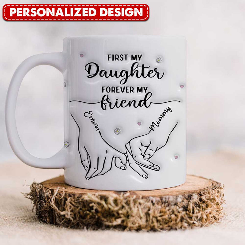 Discover First My Daughter Forever My Friend 3D Inflated Effect Personalized White Mug