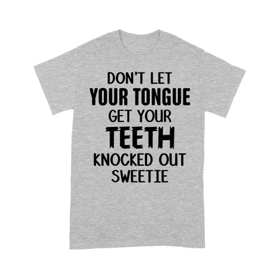 Don'T Let Your Tongue Get Your Teeth Knocked Out Hooded Sweatshirt T-Shirt Td 2D T-shirt Dreamship S Heather Grey