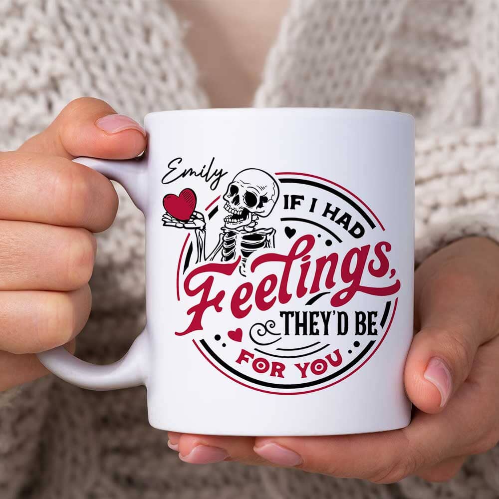 Skeleton Valentines Day - If I Had Feelings They'd Be For You Personalized Mug NVL18DEC23TP2 White Mug Edge HumanCustom - Unique Personalized Gifts Made Just for You 