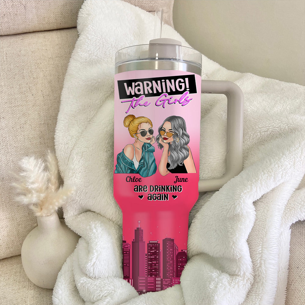 Bestie Bestfriends Warning! The Girls Are Drinking Again Personalized Tumbler With Straw LPL19JUN24NY1