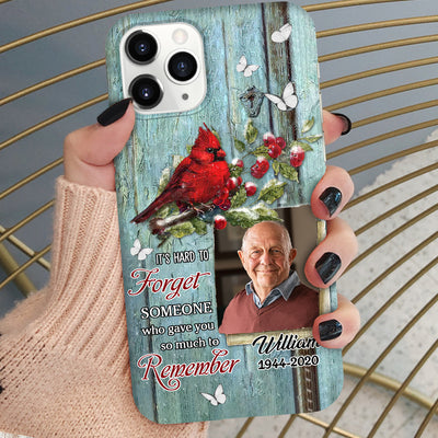 Memorial Upload Photo Red Cardinal, It's Hard To Forget Someone Who Gave You So Much To Remember Personalized Phone Case LPL20APR24NY1