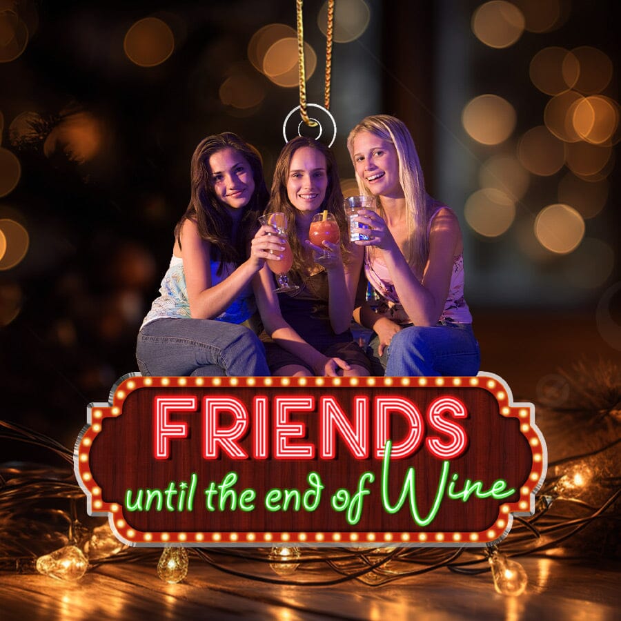 Friend Until The End Of Wine Custom Photo Acrylic Ornament VTX01NOV23NY1 Acrylic Ornament HumanCustom - Unique Personalized Gifts Made Just for You 