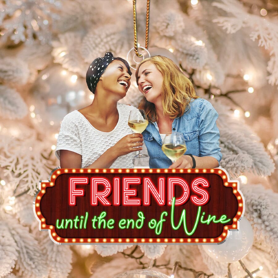 Friend Until The End Of Wine Custom Photo Acrylic Ornament VTX01NOV23NY1 Acrylic Ornament HumanCustom - Unique Personalized Gifts Made Just for You 