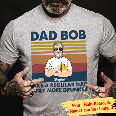 Customized Dad Bob Like A Regular Dad Only More Drunker T-Shirt Pm08Jun21Ct1 2D T-shirt Dreamship