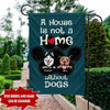 Personalized A House Is Not A Home Without Dogs Flag Tdh | Hqt-Fct042 Garden Flag Dreamship