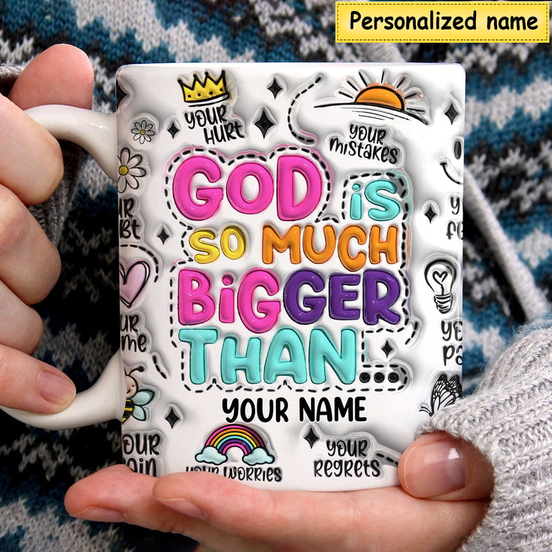 Discover 3D Inflated Effect Custom Name God Is So Much Bigger Than Personalized Mug