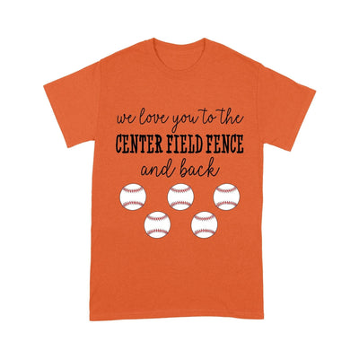 Customized We Love You To The Center Field Fence And Back T-Shirt Pm01Jun21Ct5 2D T-shirt Dreamship S Orange
