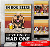 Personalized In Dog Beers I'Ve Only Had One Full Printing Htt-15Xt036 Canvas Dreamship 8x12in