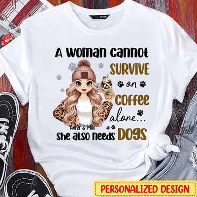 A woman cannot survive on coffee alone She also needs dogs Pesonalized White T-shirt and Hoodie HTN20JAN24CA1