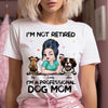 I'm Not Retired I'm A Professional Dog Mom Personalized Shirt NVL20MAR24TP1