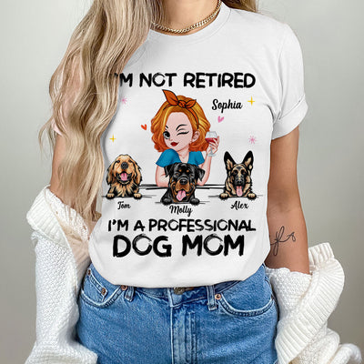 I'm Not Retired I'm A Professional Dog Mom Personalized Shirt NVL20MAR24TP1