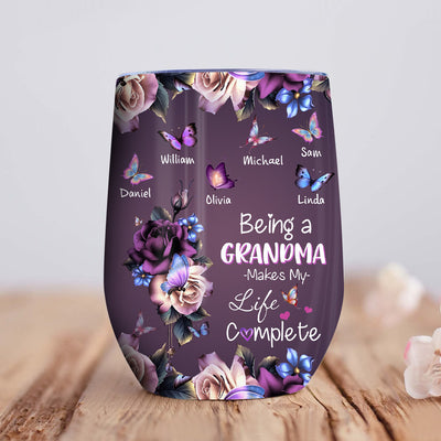 Personalized Being A Grandma Makes My Life Complete Mommy Auntie Nana Gigi Wine Tumbler NVL06MAR24NY1